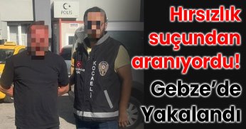 Hırsızlık Suçundan Aranıyordu! Gebze’de Yakalandı 