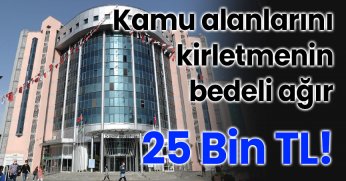 Kamu alanlarını kirletmenin bedeli ağır: 25 bin TL!