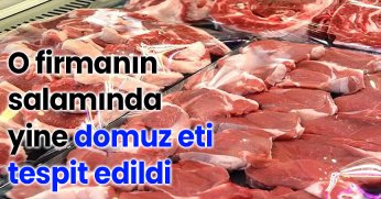 O firmanın salamında yine domuz eti tespit edildi