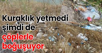 Kuraklık yetmedi, şimdi de çöplerle boğuşuyor