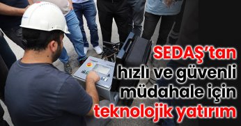 SEDAŞ’tan hızlı ve güvenli müdahale için teknolojik yatırım
