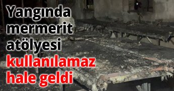 Yangında mermerit atölyesi kullanılamaz hale geldi