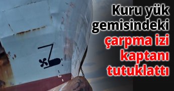 Kuru yük gemisindeki çarpma izi kaptanı tutuklattı