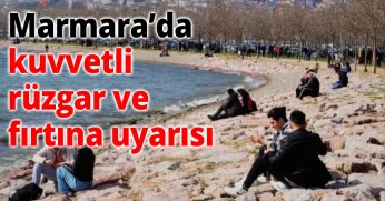 Marmara’da kuvvetli rüzgar ve fırtına uyarısı