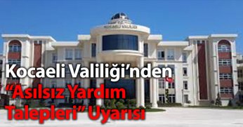 Kocaeli Valiliği’nden  “Asılsız Yardım Talepleri” Uyarısı