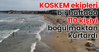 KOSKEM ekipleri bir haftada 110 kişiyi boğulmaktan kurtardı