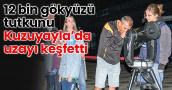 12 bin gökyüzü tutkunu Kuzuyayla’da uzayı keşfetti