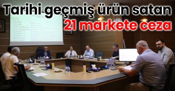  Tarihi geçmiş ürün satan 21 markete ceza
