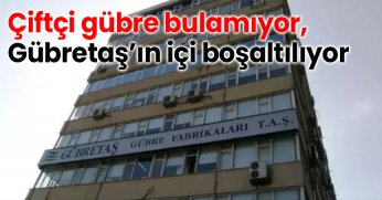 Çiftçi gübre bulamıyor, Gübretaş’ın içi boşaltılıyor