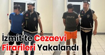 İzmit’te Cezaevi Firarileri Yakalandı