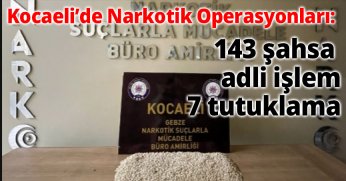 Kocaeli’de Narkotik Operasyonları: 143 Şahsa Adli İşlem, 7 Tutuklama