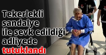 Karısını öldürmüştü, tekerlekli sandalye ile sevk edildiği adliyede tutuklandı