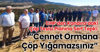 CHP’den Kandıra’daki Çöp Tesisi Planına Sert Tepki: “Cennet Ormana Çöp Yığamazsınız”