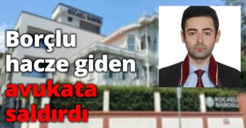 Borçlu hacze giden avukata saldırdı