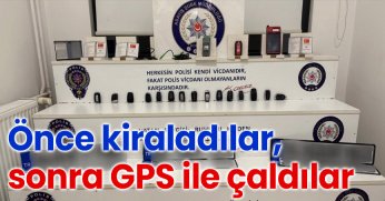   Önce kiraladılar, sonra GPS ile çaldılar  