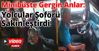 Minibüste Gergin Anlar: Yolcular Şoförü Sakinleştirdi