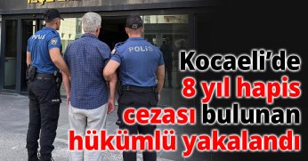 Kocaeli’de 8 Yıl Hapis Cezası Bulunan Hükümlü Yakalandı