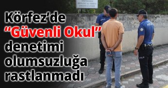 Körfez’de “Güvenli Okul” Denetimi: Olumsuzluğa Rastlanmadı