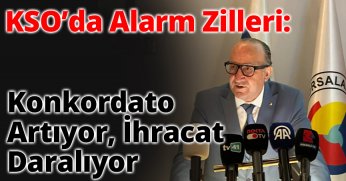 KSO’da Alarm Zilleri: Konkordato Artıyor, İhracat Daralıyor