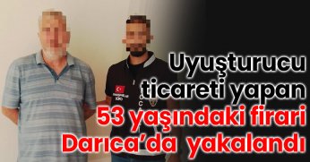 Uyuşturucu ticareti yapan 53 yaşındaki firari Darıca’da yakalandı