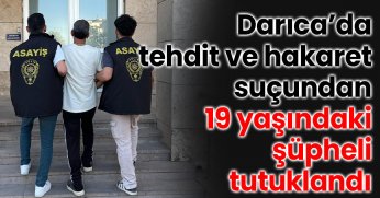 Darıca’da tehdit ve hakaret suçundan 19 yaşındaki şüpheli tutuklandı