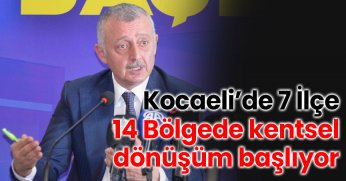 Kocaeli’de 7 İlçe, 14 Bölgede Kentsel Dönüşüm Başlıyor