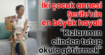İki çocuk annesi Şerife'nin en büyük hayali: 