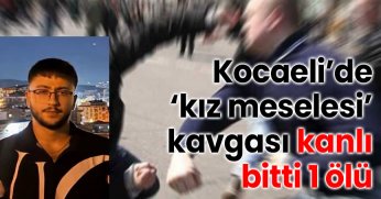 Kocaeli’de ‘kız meselesi’ kavgası kanlı bitti: 1 ölü