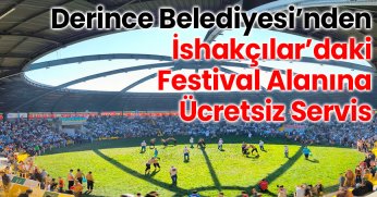 Derince Belediyesi’nden İshakçılar’daki Festival Alanına Ücretsiz Servis