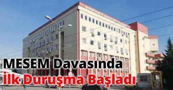 MESEM Davasında İlk Duruşma Başladı