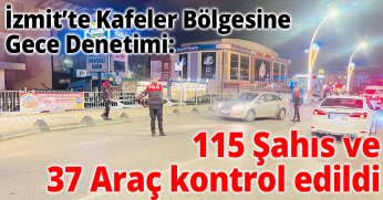 İzmit’te Kafeler Bölgesine Gece Denetimi: 115 Şahıs ve 37 Araç Kontrol Edildi