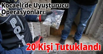 Kocaeli’de Uyuşturucu Operasyonları: 20 Kişi Tutuklandı