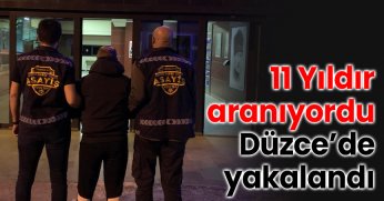 11 Yıldır aranıyordu Düzce’de yakalandı