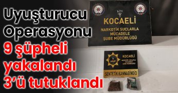 Uyuşturucu Operasyonu: 9 Şüpheli Yakalandı, 3’ü Tutuklandı