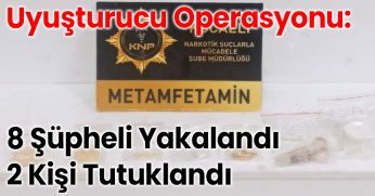 Uyuşturucu Operasyonu: 8 Şüpheli Yakalandı, 2 Kişi Tutuklandı