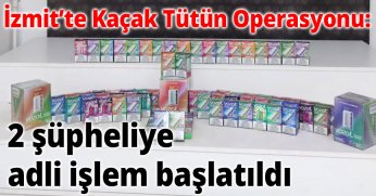İzmit’te Kaçak Tütün Operasyonu: 2 Şüpheliye Adli İşlem Başlatıldı