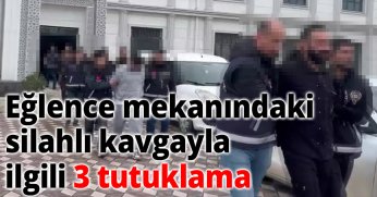 Eğlence mekanındaki silahlı kavgayla ilgili 3 tutuklama