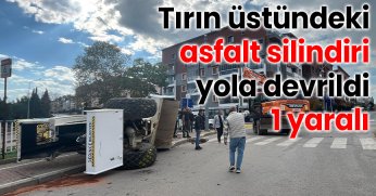 Tırın üstündeki asfalt silindiri yola devrildi: 1 yaralı