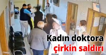 Kadın doktora çirkin saldırı