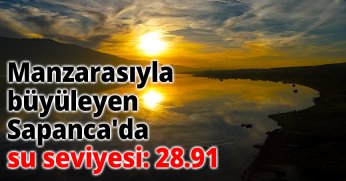 Manzarasıyla büyüleyen Sapanca'da su seviyesi: 28.91
