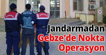 Jandarmadan Gebze’de Nokta Operasyon