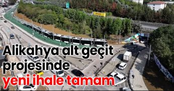Alikahya alt geçit projesinde yeni ihale tamam