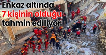 Enkaz altında 7 kişinin olduğu tahmin ediliyor