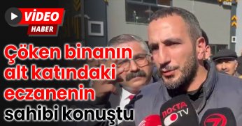 Çöken binanın alt katındaki eczanenin sahibi konuştu