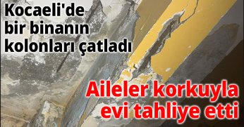 Kocaeli'de bir binanın kolonları çatladı: Aileler korkuyla evi tahliye etti