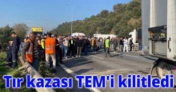 Tır kazası TEM'i kilitledi