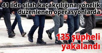 41 ilde silah kaçakçılığına yönelik düzenlenen operasyonlarda 135 şüpheli yakalandı