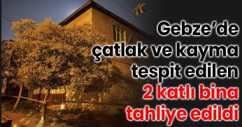 Gebze’de çatlak ve kayma tespit edilen 2 katlı bina tahliye edildi