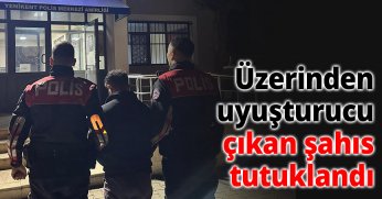 Üzerinden uyuşturucu çıkan şahıs tutuklandı