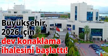 Büyükşehir, 2026 için dev konaklama ihalesini başlattı!